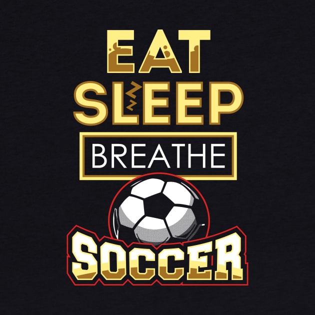 Eat sleep breathe soccer by captainmood